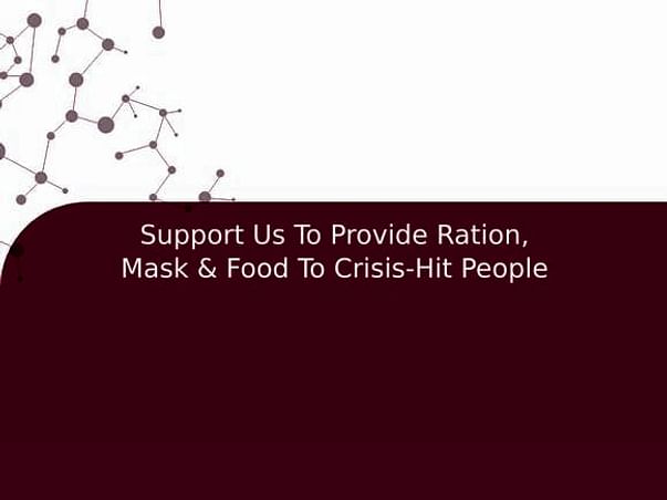 Support Us To Provide Ration, Mask & Food To Crisis-Hit People