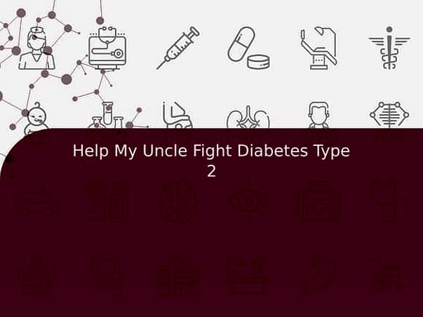 Help My Uncle Fight Diabetes Type 2