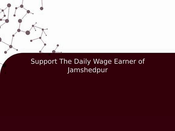 Support The Daily Wage Earner of Jamshedpur