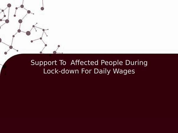 Support To Affected People During Lock-down For Daily Wages