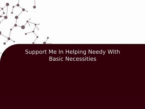 Support Me In Helping Needy With Basic Necessities