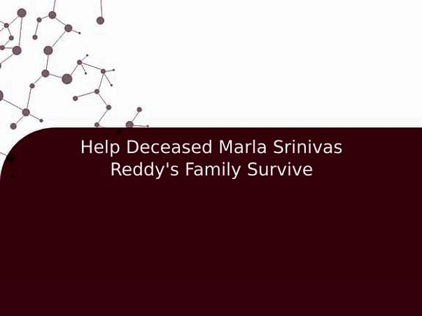 Help Deceased Marla Srinivas Reddy's Family Survive
