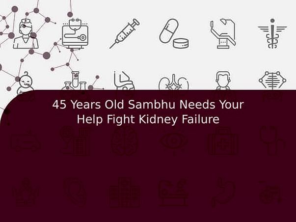 45 Years Old Sambhu Needs Your Help Fight Kidney Failure