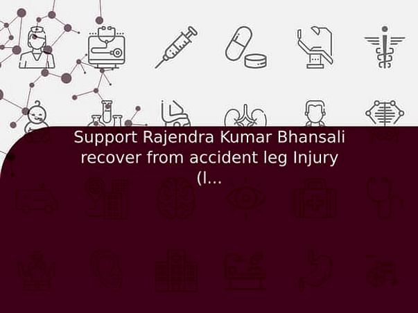 Support Rajendra Kumar Bhansali recover from accident leg Injury (ligament)