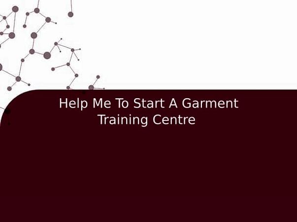 Help Me To Start A Garment Training Centre