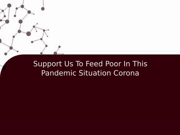 Support Us To Feed Poor In This Pandemic Situation Corona