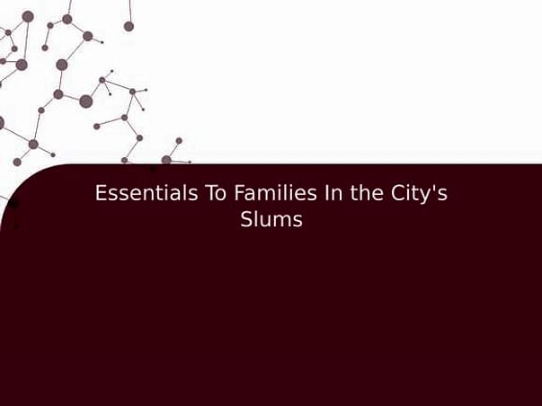 Essentials To Families In the City's Slums
