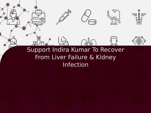 Support Indira Kumar To Recover From Liver Failure & Kidney Infection