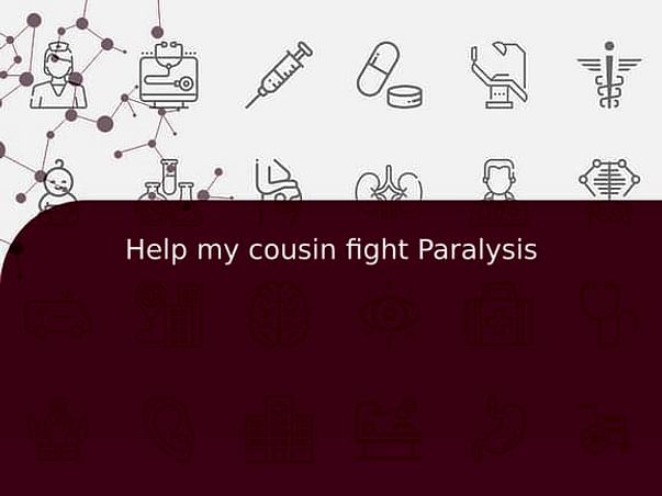 Help my cousin fight Paralysis