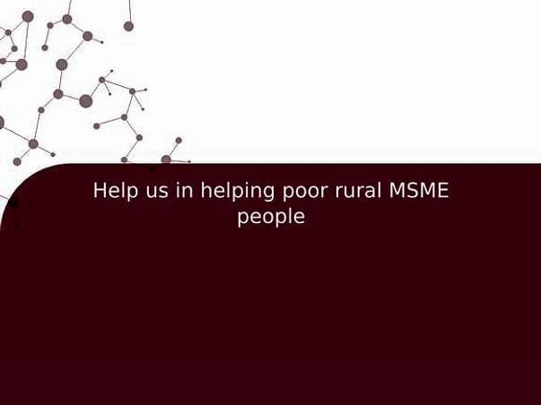 Help us in helping poor rural MSME people