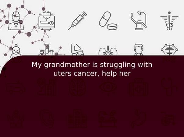 My grandmother is struggling with uters cancer, help her