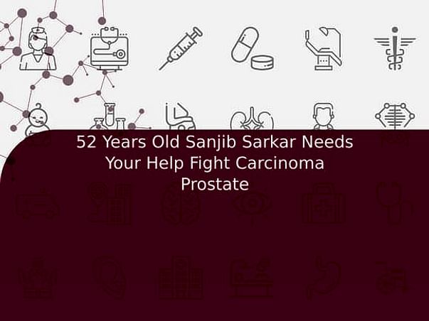 52 Years Old Sanjib Sarkar Needs Your Help Fight Carcinoma Prostate