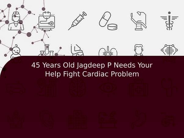 45 Years Old Jagdeep P Needs Your Help Fight Cardiac Problem