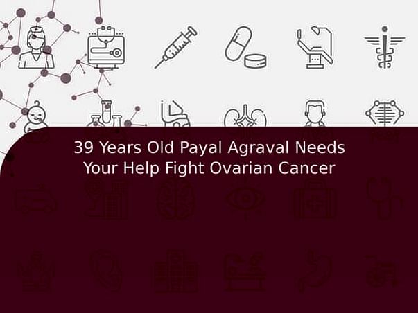 39 Years Old Payal Agraval Needs Your Help Fight Ovarian Cancer
