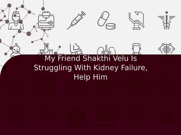 My Friend Shakthi Velu Is Struggling With Kidney Failure, Help Him