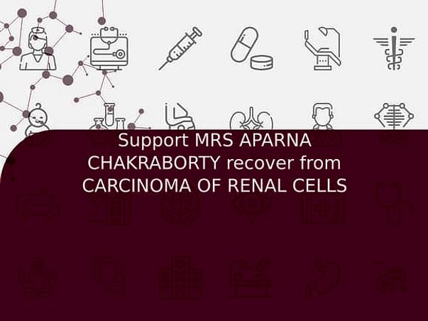 Support MRS APARNA CHAKRABORTY recover from CARCINOMA OF RENAL CELLS