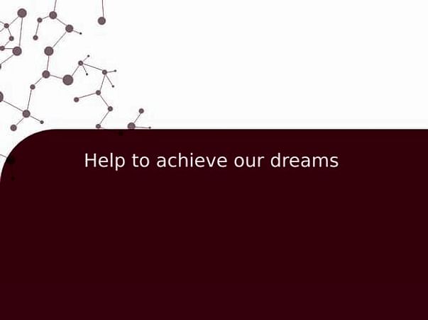 Help to achieve our dreams