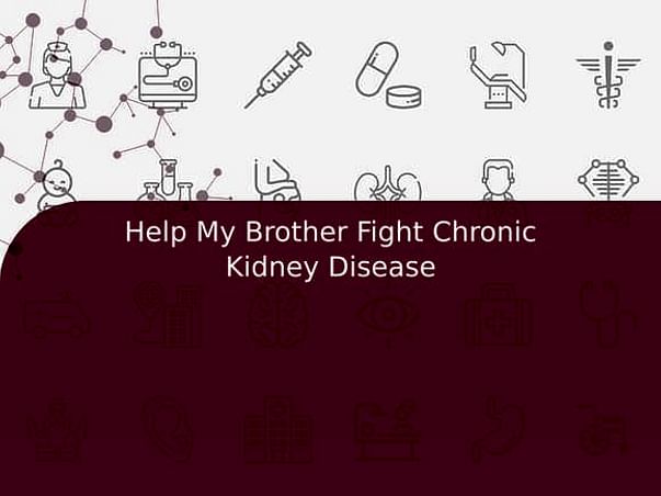 Help My Brother Fight Chronic Kidney Disease