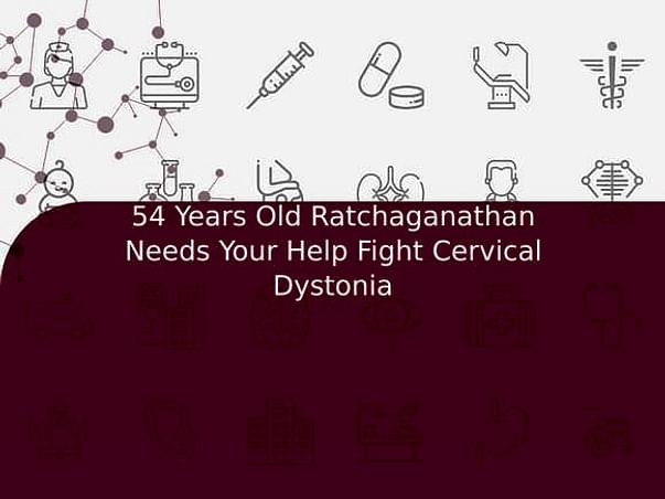 54 Years Old Ratchaganathan Needs Your Help Fight Cervical Dystonia