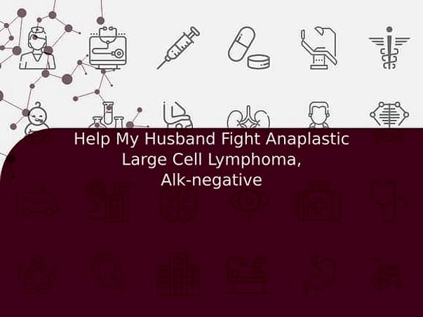 Help My Husband Fight Anaplastic Large Cell Lymphoma, Alk-negative