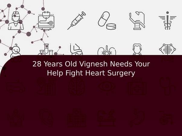 28 Years Old Vignesh Needs Your Help Fight Heart Surgery