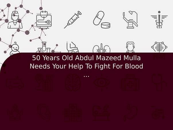 50 Years Old Abdul Mazeed Mulla Needs Your Help To Fight For Blood Cancer