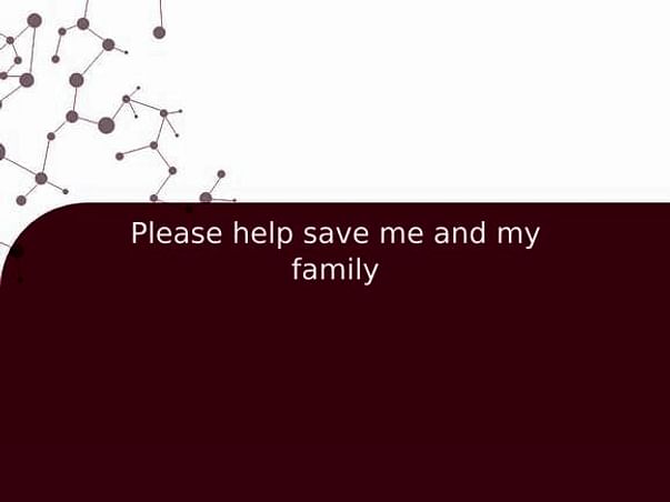 Please help save me and my family