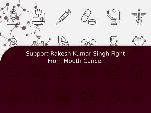 Support Rakesh Kumar Singh Fight From Mouth Cancer