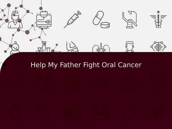 Help My Father Fight Oral Cancer