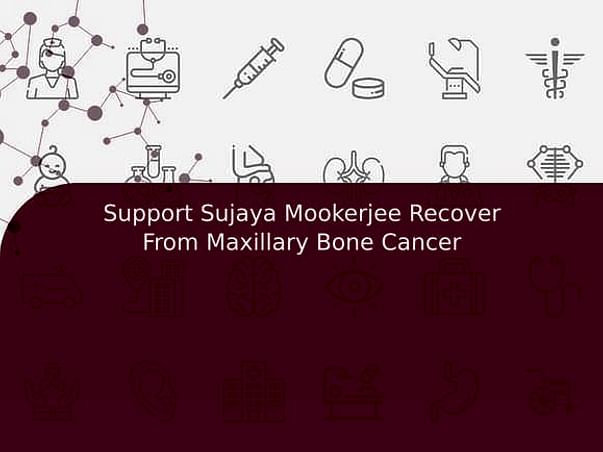 Support Sujaya Mookerjee Recover From Maxillary Bone Cancer