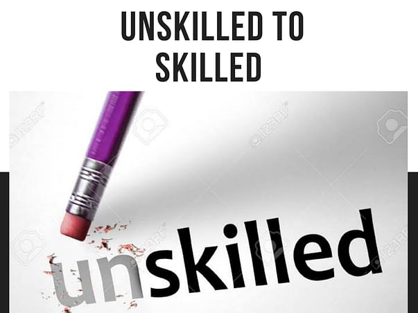 Unskilled to Skilled