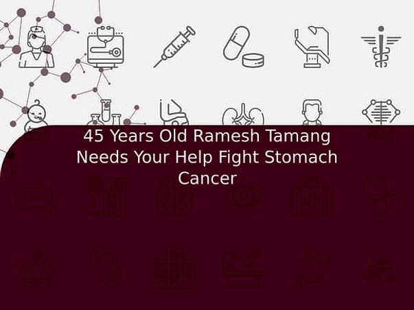 45 Years Old Ramesh Tamang Needs Your Help Fight Stomach Cancer