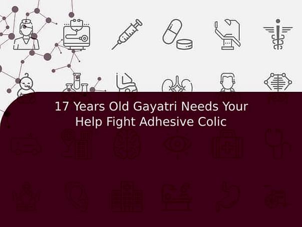 17 Years Old Gayatri Needs Your Help Fight Adhesive Colic