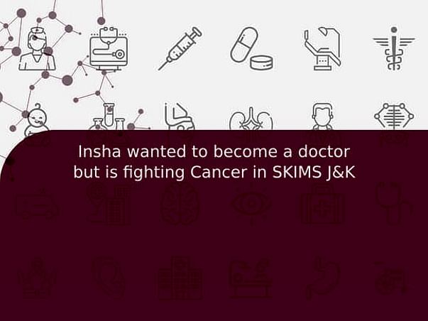 Insha wanted to become a doctor but is fighting Cancer in SKIMS J&K