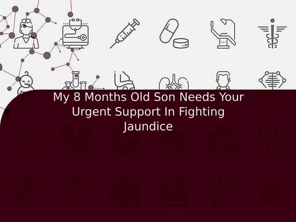 My 8 Months Old Son Needs Your Urgent Support In Fighting Jaundice