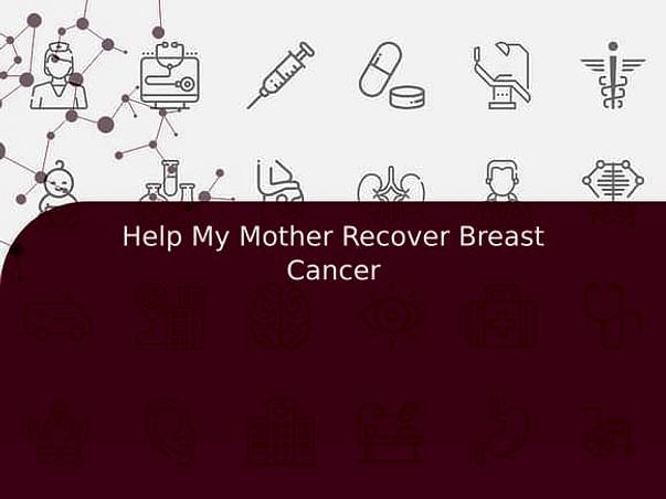 Help My Mother Recover Breast Cancer