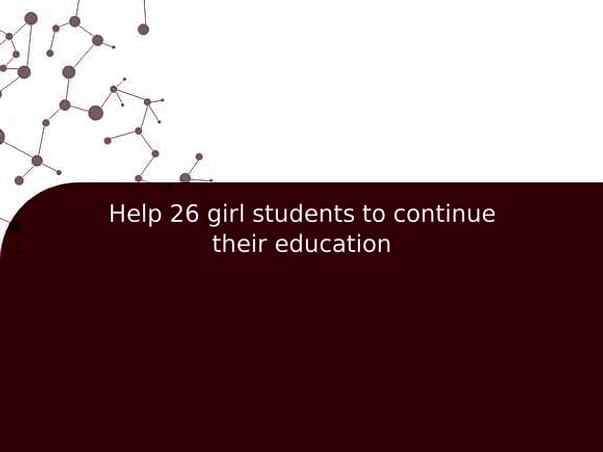Help 26 girl students to continue their education