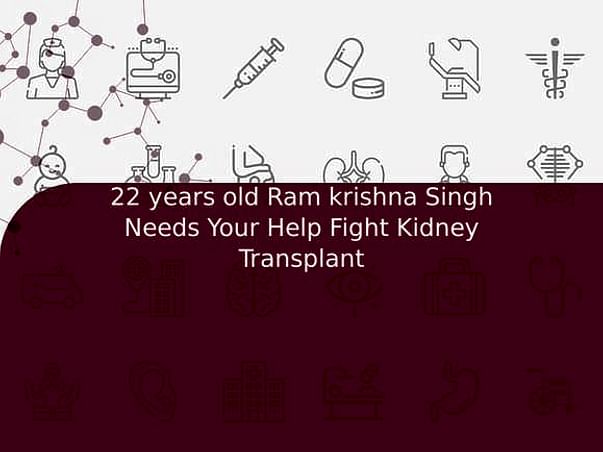 22 years old Ram krishna Singh Needs Your Help Fight Kidney Transplant