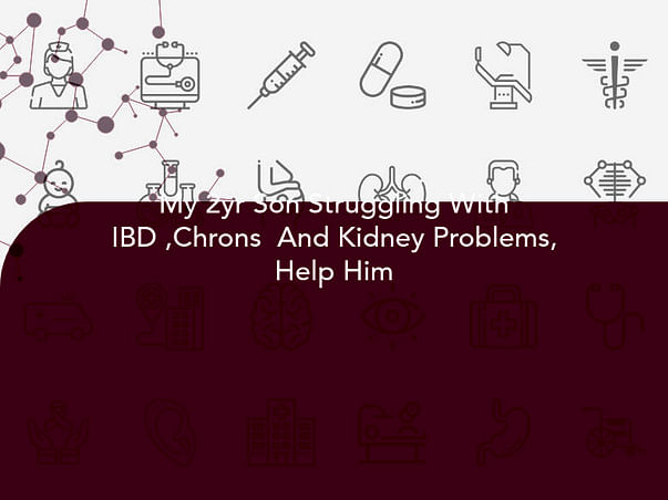 My 2yr Son Struggling With IBD ,Chrons And Kidney Problems, Help Him