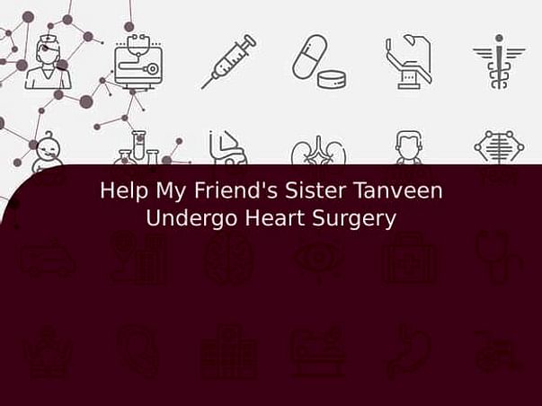 Help My Friend's Sister Tanveen Undergo Heart Surgery