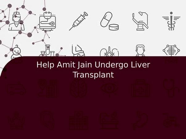 Help Amit Jain Undergo Liver Transplant