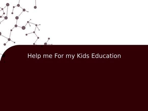 Help me For my Kids Education