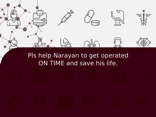Pls help Narayan to get operated ON TIME and save his life.