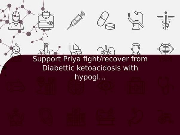 Support Priya fight/recover from Diabettic ketoacidosis with hypoglycemic encephalopathy