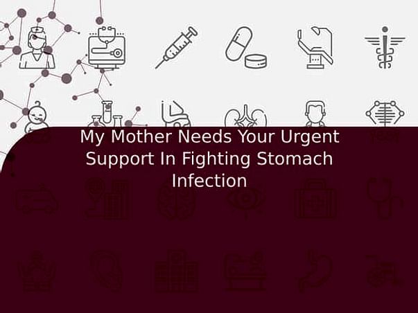 My Mother Needs Your Urgent Support In Fighting Stomach Infection