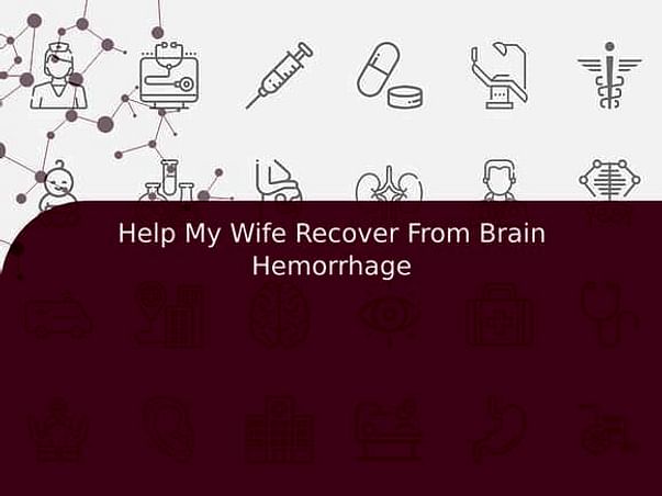 Help My Wife Recover From Brain Hemorrhage