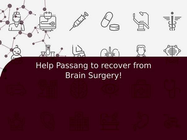 Help Passang to recover from Brain Surgery!
