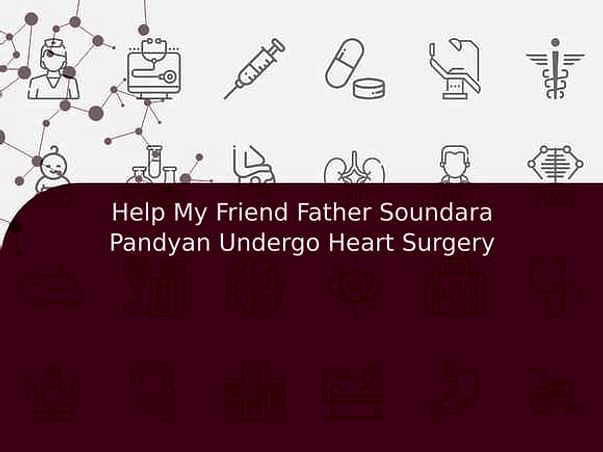 Help My Friend Father Soundara Pandyan Undergo Heart Surgery