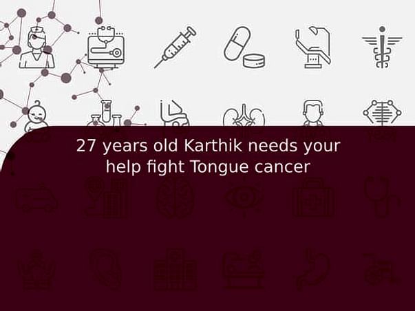 27 years old Karthik needs your help fight Tongue cancer