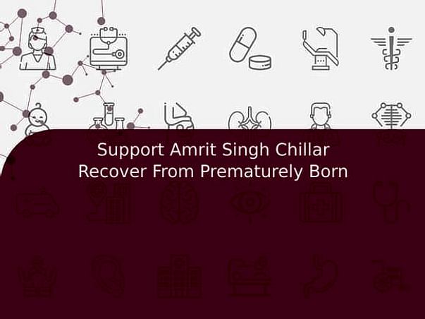 Support Amrit Singh Chillar Recover From Prematurely Born